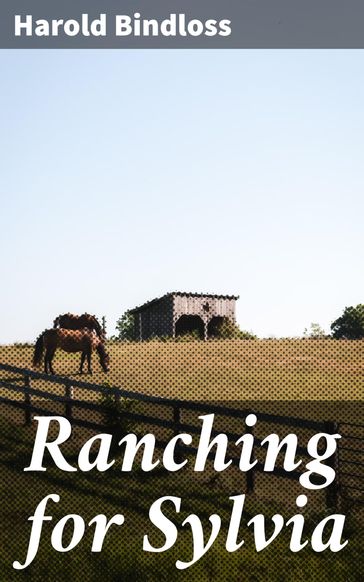 Ranching for Sylvia - Harold Bindloss
