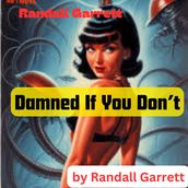 Randall Garrett: Damned If You Don t
