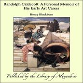 Randolph Caldecott: A Personal Memoir of His Early Art Career