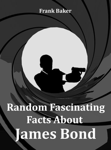 Random Fascinating Facts About James Bond - Frank Baker