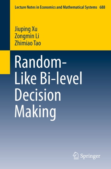 Random-Like Bi-level Decision Making - Jiuping Xu - Zongmin Li - Zhimiao Tao