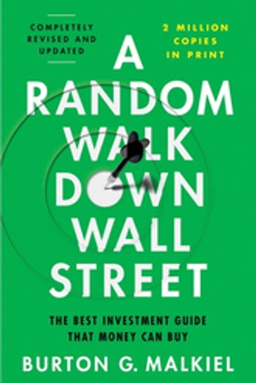 A Random Walk Down Wall Street: The Best Investment Guide That Money Can Buy (13th Edition) - Burton G. Malkiel