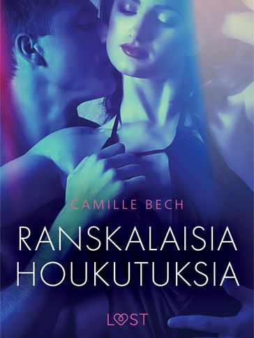 Ranskalaisia houkutuksia - eroottinen novelli - Camille Bech