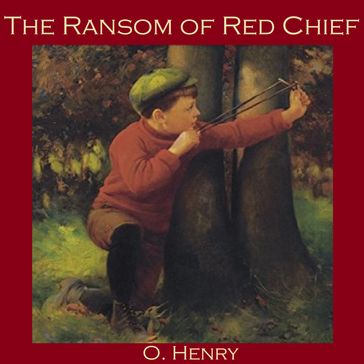 Ransom of Red Chief, The - O. Henry