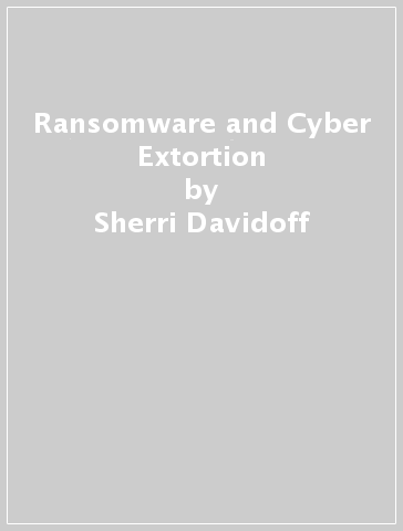 Ransomware and Cyber Extortion - Sherri Davidoff - Matt Durrin - Karen Sprenger