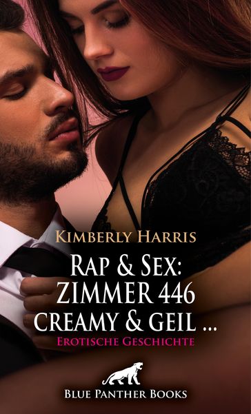 Rap & Sex: ZIMMER 446 creamy und geil ...   Erotische Geschichte - Kimberly Harris
