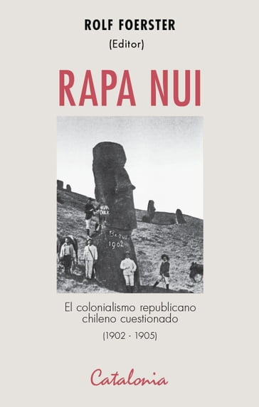 Rapa Nui. El colonialismo republicano chileno cuestionado (1902-1905) - Rolf Foerster