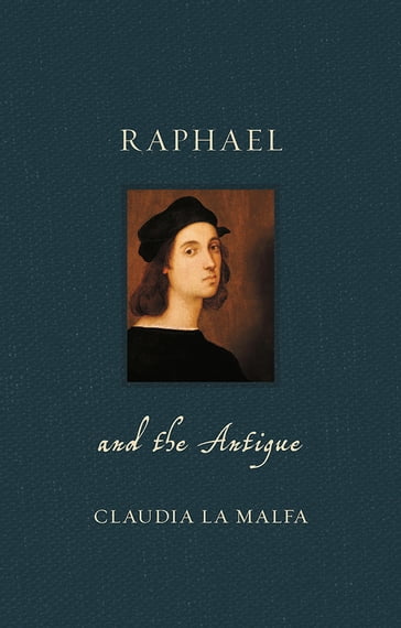 Raphael and the Antique - Claudia La Malfa