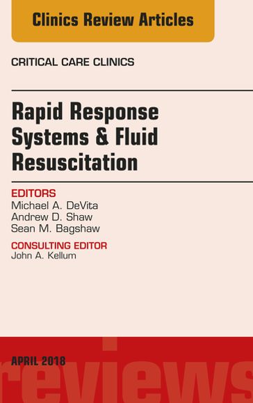 Rapid Response Systems/Fluid Resuscitation, An Issue of Critical Care Clinics - MD Michael DeVita - MB  FRCA  FFICM  FCCM Andrew Shaw