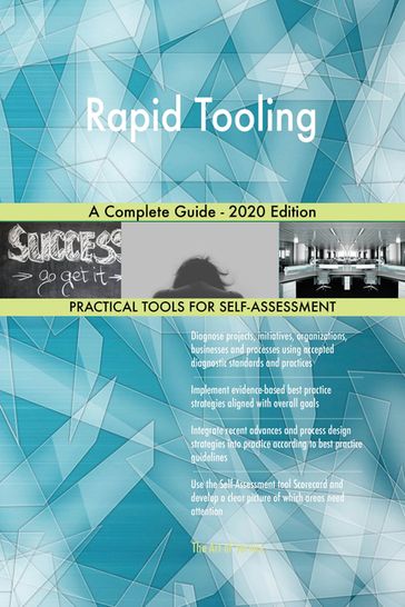 Rapid Tooling A Complete Guide - 2020 Edition - Gerardus Blokdyk