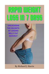 Rapid Weight Loss In 7-Days: Unlocking the Secrets of Losing Belly Fat Quickly