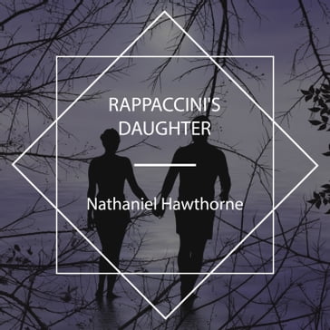 Rappaccini's Daughter - Hawthorne Nathaniel