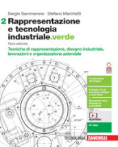 Rappresentazione e tecnologia industriale.verde. Per le Scuole superiori. Con e-book. Con espansione online. Vol. 2: Tecniche di rappresentazione, disegno industriale, lavorazioni e organizzazione aziendale