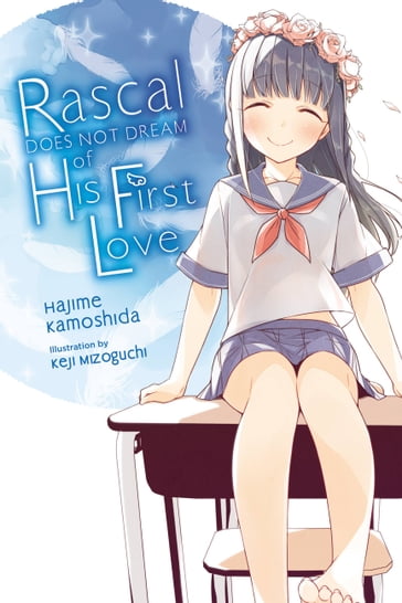 Rascal Does Not Dream of His First Love (light novel) - Hajime Kamoshida - Keji Mizoguchi