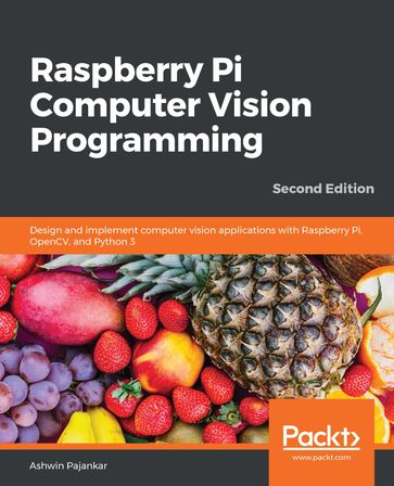 Raspberry Pi Computer Vision Programming - Ashwin Pajankar