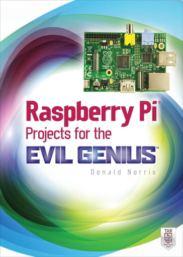 Raspberry Pi Projects for the Evil Genius - Donald Norris