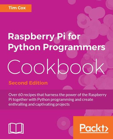 Raspberry Pi for Python Programmers Cookbook - Second Edition - Tim Cox