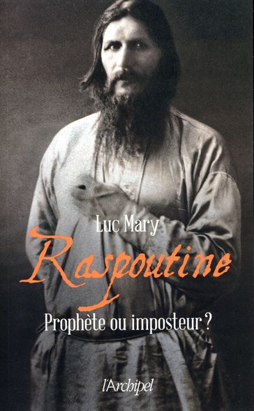 Raspoutine - Prophète ou imposteur ? - Luc Mary