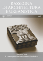 Rassegna di architettura e urbanistica (2015). 146: Cinquant anni di Rassegna di architettura e urbanistica