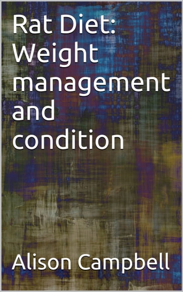 Rat Diet: Weight Management and Condition - Alison Campbell