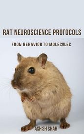 Rat Neuroscience Protocols: From Behavior to Molecules