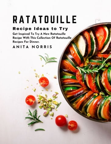 Ratatouille Recipe Ideas to Try - Anita Norris