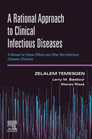 A Rational Approach to Clinical Infectious Diseases - MD  FIDSA Zelalem Temesgen - MD  FIDSA  FAHA Larry M. Baddour - MD  FIDSA Stacey Rizza
