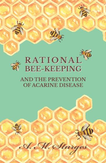 Rational Bee-Keeping and the Prevention of Acarine Disease - A. M. Sturges