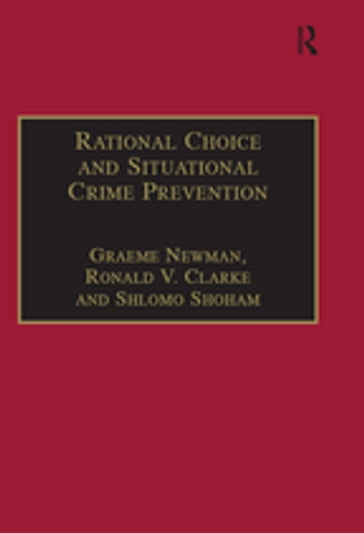 Rational Choice and Situational Crime Prevention - Graeme Newman - Ronald V. Clarke