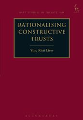 Rationalising Constructive Trusts