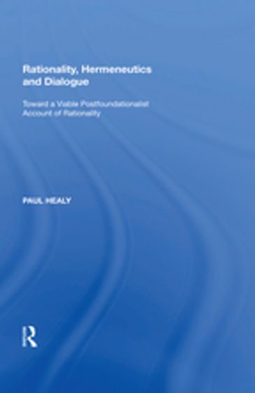 Rationality, Hermeneutics and Dialogue - Paul Healy