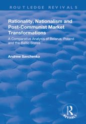 Rationality, Nationalism and Post-Communist Market Transformations