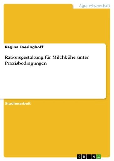 Rationsgestaltung für Milchkühe unter Praxisbedingungen - Regina Everinghoff