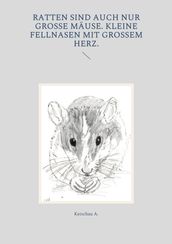 Ratten sind auch nur große Mäuse. Kleine Fellnasen mit großem Herz.