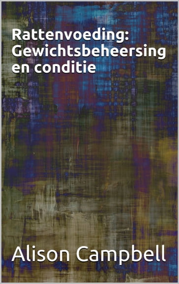 Rattenvoeding: Gewichtsbeheersing en conditie - Alison Campbell