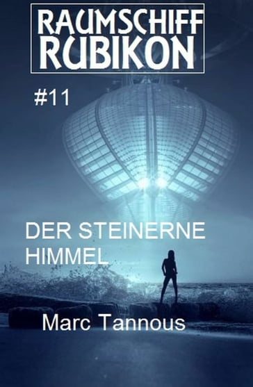 Raumschiff Rubikon 11 Der steinerne Himmel - Marc Tannous