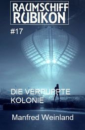 Raumschiff Rubikon 17 Die verpuppte Kolonie