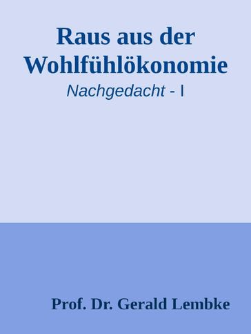 Raus aus der Wohlfühlökonomie! - Gerald Lembke