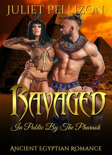 Ravaged In Public By The Pharaoh - Juliet Pellizon