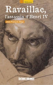 Ravaillac, l assassin d Henri IV