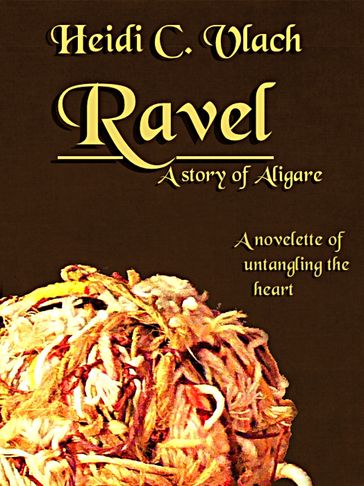 Ravel (A story of Aligare) - Heidi C. Vlach