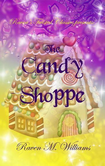 Raven's Twisted Classics Presents: The Candy Shoppe - Raven M. Williams