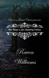 Raven s Twisted Classics Presents: The Beast & the Sleeping Prince