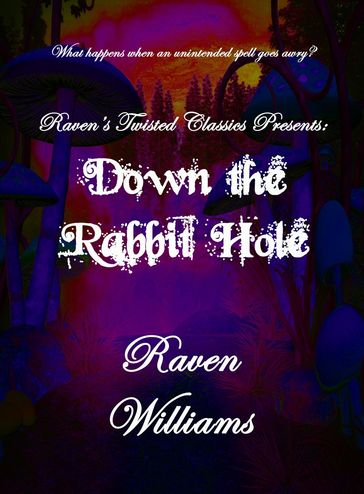 Raven's Twisted Classics presents: Down the Rabbit Hole - Raven Williams