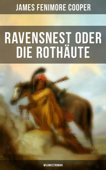 Ravensnest oder die Rothäute (Wildwestroman) - James Fenimore Cooper