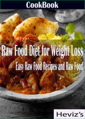 Raw Food Diet for Weight Loss: Easy Raw Food Recipes and Raw Food Cookbook Over 100 Recipes