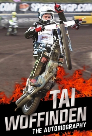 Raw Speed - The Autobiography of the Three-Times World Speedway Champion - Tai Woffinden