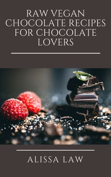 Raw Vegan Chocolate Recipes for Chocolate Lovers - Alissa Law