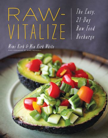 Raw-Vitalize: The Easy, 21-Day Raw Food Recharge - Mia Kirk White - Mimi Kirk