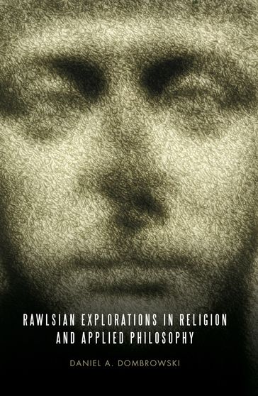 Rawlsian Explorations in Religion and Applied Philosophy - Daniel A. Dombrowski